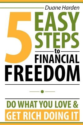 5 Easy Steps to Financial Freedom: Do What You Love & Get Rich Doing It by Veselinovski, Goce