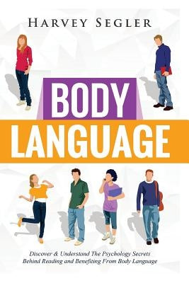 Body Language: Discover and Understand the Psychological Secrets Behind Reading and Benefitting From Body Language Paperback Createspace Independent Publishing Platform