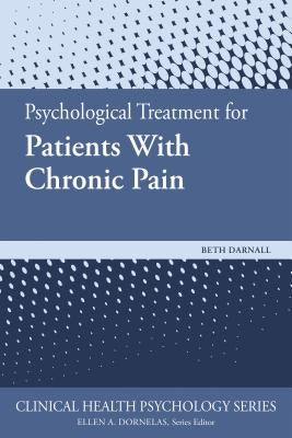 Psychological Treatment for Patients with Chronic Pain by Darnall, Beth D.