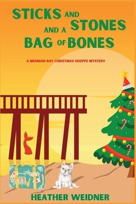 Sticks and Stones and a Bag of Bones: A Mermaid Bay Christmas Shoppe Mystery Paperback Level Best Books