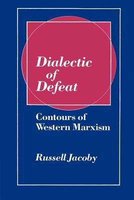 Dialectic of Defeat: Contours of Western Marxism Paperback Cambridge University Press