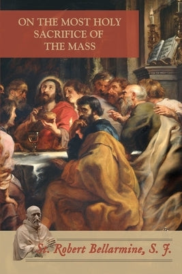 On the Most Holy Sacrifice of the Mass Paperback Mediatrix Press