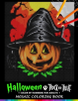 Trick or Treat Halloween Color by Numbers for Adults: Mosaic Coloring Book Stress Relieving Design Puzzle Quest by Nox Smith