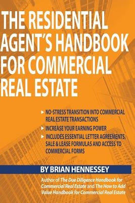 The Residential Agent's Handbook for Commercial Real Estate: Create Another Revenue Stream from Your Current Client Base and Attract New Clients by He by Hennessey, Brian