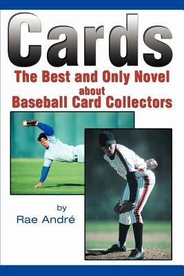 Cards: The Best and Only Novel about Baseball Card Collectors by Andre, Rae