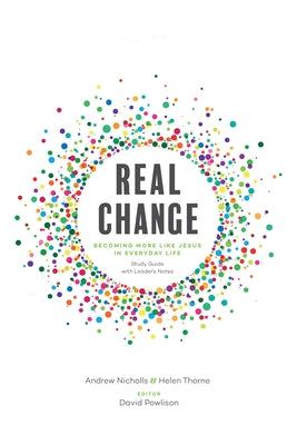 Real Change: Becoming More Like Jesus in Everyday Life (Study Guide with Leader's Notes) New Growth Press