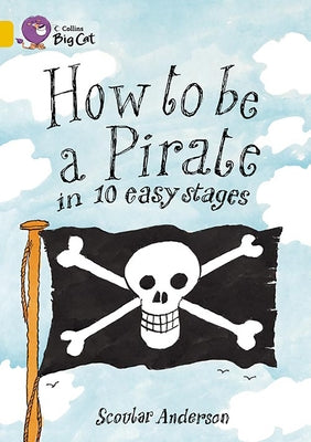 How to Be a Pirate in 10 Easy Stages by Anderson, Scoular