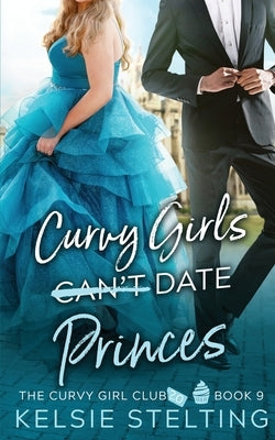 Curvy Girls Can't Date Princes Paperback Kelsie Stelting