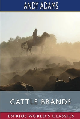 Cattle Brands (Esprios Classics): A Collection of Western Camp-Fire Stories by Adams, Andy