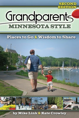 Grandparents Minnesota Style: Places to Go and Wisdom to Share by Link, Mike