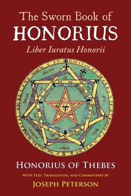 The Sworn Book of Honorius: Liber Iuratus Honorii by Peterson, Joseph