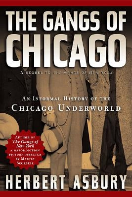 Gangs of Chicago: An Informal History of the Chicago Underworld by Asbury, Herbert