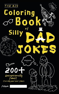 The Big Coloring Book of Silly Dad Jokes: Exceptionally 200+ Jokes! (Terribly Bad Dad Jokes) by Ham, Henry M.