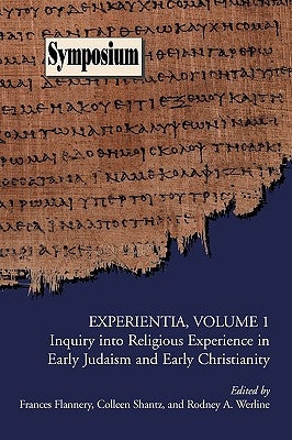 Experientia, Volume 1: Inquiry Into Religious Experience in Early Judaism and Christianity Paperback Society of Biblical Literature