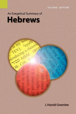 An Exegetical Summary of Hebrews, 2nd Edition by Greenlee, J. Harold