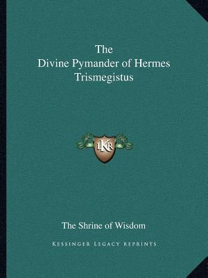 The Divine Pymander of Hermes Trismegistus Paperback Kessinger Publishing