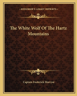 The White Wolf of the Hartz Mountains Paperback Kessinger Publishing