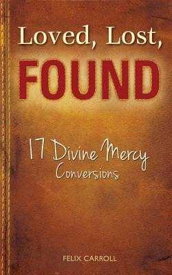 Loved, Lost, Found: 17 Divine Mercy Conversions Paperback Marian Press