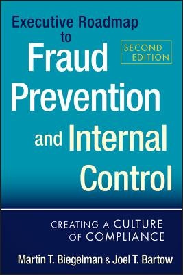 Executive Roadmap to Fraud Prevention and Internal Control: Creating a Culture of Compliance by Bartow, Joel T.