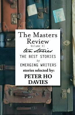 The Masters Review Volume XI: With Stories Selected by Peter Ho Davies Paperback Discover New Art LLC