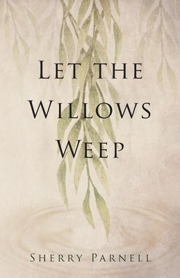 Let the Willows Weep Paperback Sherry Parnell