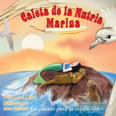 Caleta de la Nutria Marina: Un cuento para la relajación que enseña la respiración profunda para reducir la ansiedad, el estrés y la ira, a la vez by Lite, Lori