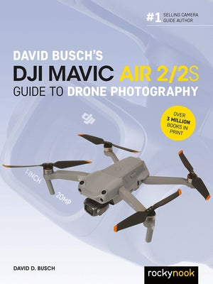 David Busch's Dji Mavic Air 2/2s Guide to Drone Photography Paperback Rocky Nook
