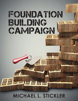 Foundation Building Campaign: Second Edition by Stickler, Michael L.