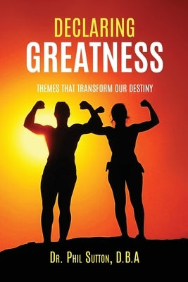 Declaring Greatness: Themes That Transform Our Destiny Paperback Xulon Press