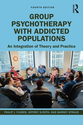 Group Psychotherapy with Addicted Populations: An Integration of Theory and Practice by Flores, Philip J.