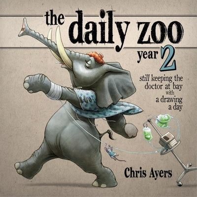 Daily Zoo Year 2: Keeping the Doctor at Bay with a Drawing a Day by Ayers, Chris