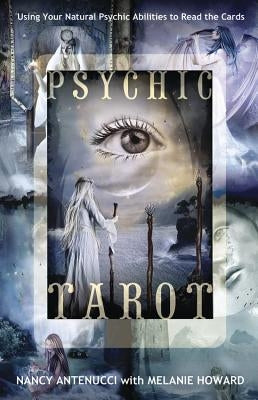 Psychic Tarot: Using Your Natural Psychic Abilities to Read the Cards by Antenucci, Nancy C.