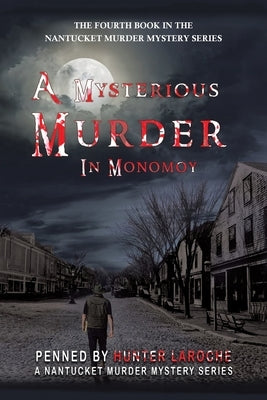 A Mysterious Murder in Monomoy: Penned by Hunter Laroche by Laroche, Hunter