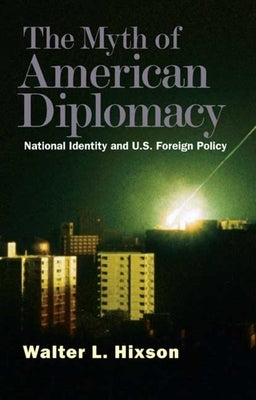 Myth of American Diplomacy: National Identity and U.S. Foreign Policy Paperback Yale University Press