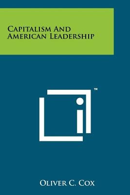 Capitalism And American Leadership by Cox, Oliver C.