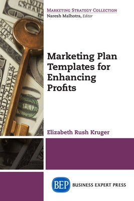 Marketing Plan Templates for Enhancing Profits by Rush Kruger, Elizabeth