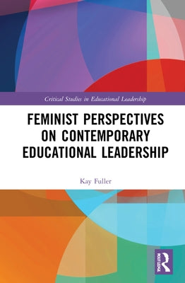 Feminist Perspectives on Contemporary Educational Leadership by Fuller, Kay