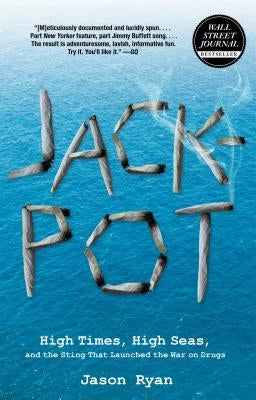 Jackpot: High Times, High Seas, and the Sting That Launched the War on Drugs by Ryan, Jason