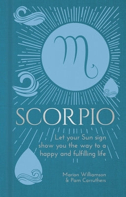 Scorpio: Let Your Sun Sign Show You the Way to a Happy and Fulfilling Life by Williamson, Marion