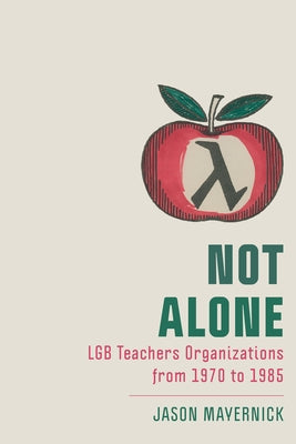 Not Alone: Lgb Teachers Organizations from 1970 to 1985 Paperback Rutgers University Press