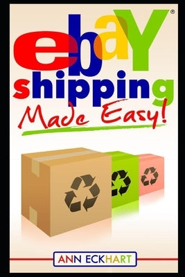 Ebay Shipping Made Easy by Eckhart, Ann