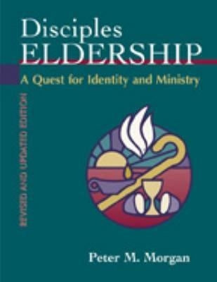 Disciples Eldership: A Quest for Identity and Ministry Chalice Press