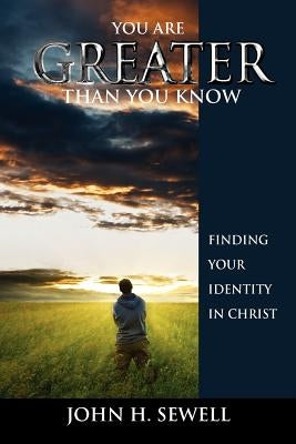You Are Greater Than You Know by Sewell, John H.