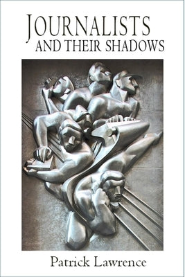 Journalists and Their Shadows by Lawrence, Patrick