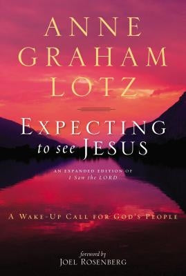 Expecting to See Jesus: A Wake-Up Call for God's People by Lotz, Anne Graham