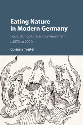 Eating Nature in Modern Germany: Food, Agriculture and Environment, C.1870 to 2000 Paperback Cambridge University Press