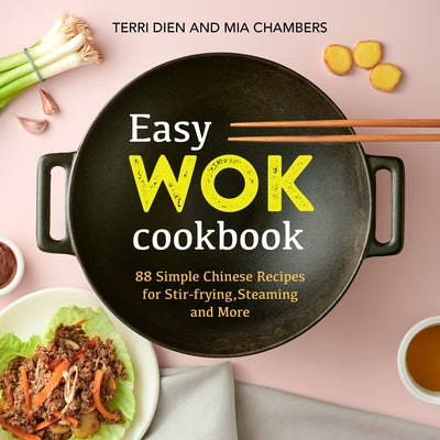 Easy Wok Cookbook: 88 Simple Chinese Recipes for Stir-Frying, Steaming and More Rockridge Press