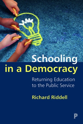Schooling in a Democracy: Returning Education to the Public Service Paperback Policy Press