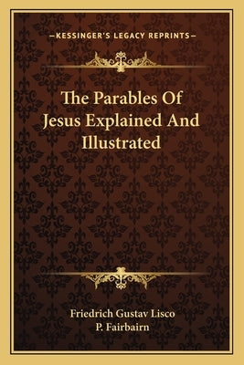 The Parables of Jesus Explained and Illustrated Paperback Kessinger Publishing
