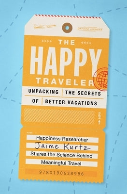 The Happy Traveler: Unpacking the Secrets of Better Vacations Paperback Oxford University Press, USA